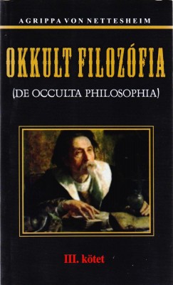 Heinrich Cornelius Agrippa Von Nettesheim - Okkult filozfia