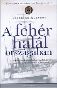 Valerian Albanov - A fehr hall orszgban