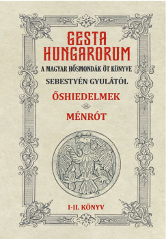 Sebestyn Gyula - Gesta Hungarorum - A magyar hsmondk t knyve - I-II. knyv