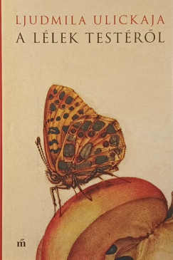 Ljudmila Ulickaja - A lélek testéről