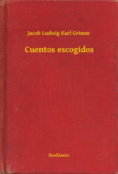 Jacob Ludwig Karl Grimm - Cuentos escogidos