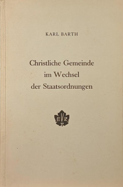 Karl Barth - Christliche Gemeinde im Wechsel der Staatsordungen