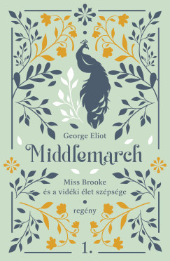 George Eliot - Middlemarch - Miss Brooke s a vidki let szpsge