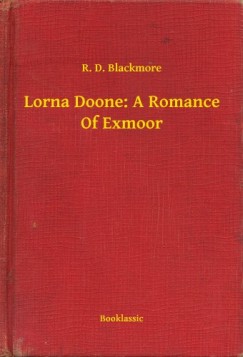 R. D. Blackmore - Lorna Doone: A Romance Of Exmoor