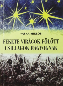 Vaska Mikls - Fekete virgok fltt csillagok ragyognak