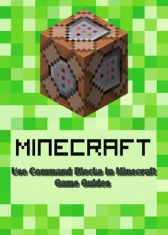 Game Ultimate Game Guides - Use Command Blocks in Minecraft:Guide Full