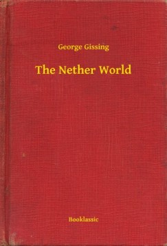 George Gissing - The Nether World