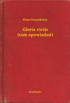 Eliza Orzeszkowa - Gloria victis (tom opowiada)