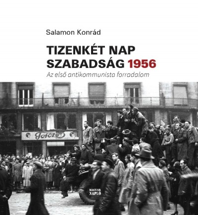 Salamon Konrád - Tizenkét nap szabadság 1956