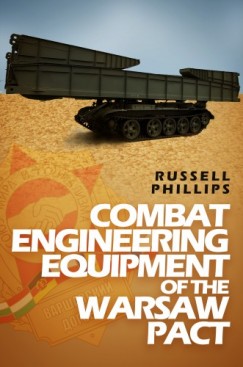 Russell Phillips - Combat Engineering Equipment of the Warsaw Pact