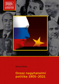 Gecse Gza - Orosz nagyhatalmi politika 1905-2021