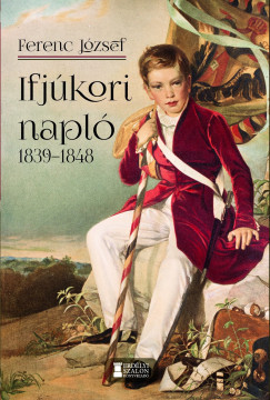 I. Ferenc József - Ifjúkori napló 1839-1848
