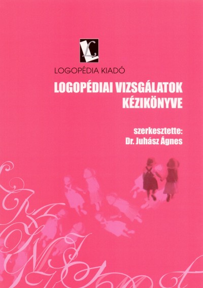 Dr. Juhász Ágnes - Logopédiai vizsgálatok kézikönyve + Logopédiai vizsgálatok melléklete