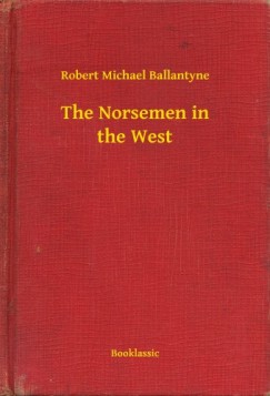 Robert Michael Ballantyne - The Norsemen in the West