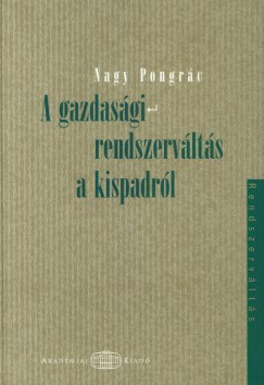 Nagy Pongrc - A gazdasgi rendszervlts a kispadrl