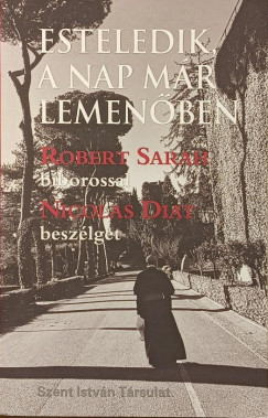 Nicolas Diat - Robert Sarah - Esteledik, a nap már lemenőben