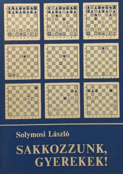 Solymosi László - Sakkozzunk, gyerekek!
