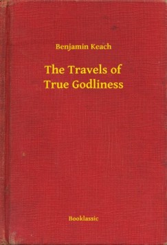 Benjamin Keach - The Travels of True Godliness