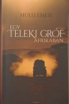 Hulej Emese - Egy Teleki gróf Afrikában