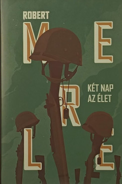 Robert Merle - K�t nap az �let