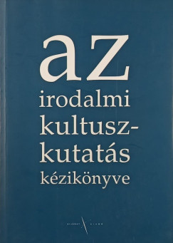 Tak�ts J�zsef   (Szerk.) - Az irodalmi kultuszkutat�s k�zik�nyve