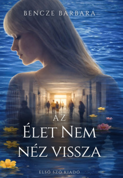Bencze Barbara - Az �let nem n�z vissza