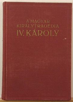 Balassa Imre - A magyar királytragédia - IV. Károly