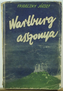 Frideczky Jzsef - Wartburg asszonya