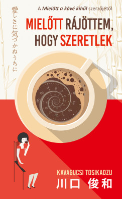 Tosikadzu Kavagucsi - Mielőtt rájöttem, hogy szeretlek