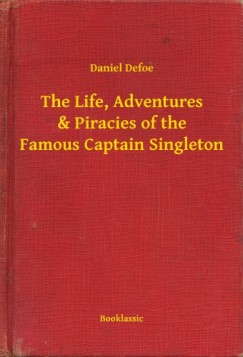Daniel Defoe - The Life, Adventures & Piracies of the Famous Captain Singleton