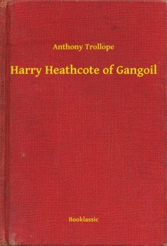 Anthony Trollope - Harry Heathcote of Gangoil