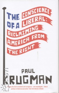 Paul R. Krugman - The Conscience of a Liberal: Reclaiming America from the Right