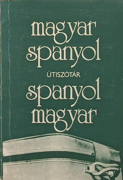 Dr. Kir�ly Rudolf   (Szerk.) - Magyar - Spanyol / Spanyol - Magyar �tisz�t�r