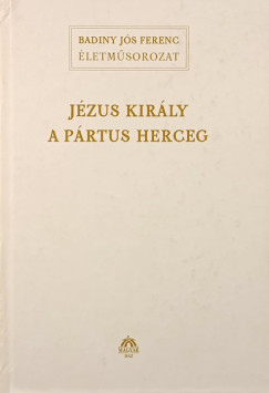 Badiny Js Ferenc - Jzus Krisztus a prtus herceg