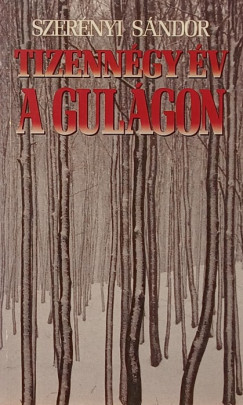 Szerényi Sándor - Tizennégy év a Gulágon