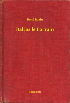 Ren Bazin - Baltus le Lorrain