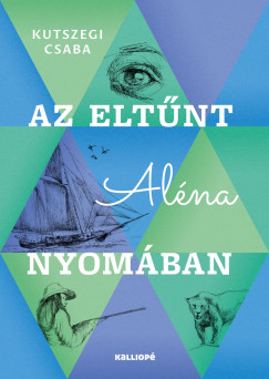 Kutszegi Csaba - Az eltűnt Aléna nyomában