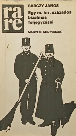 B�rczy J�nos - Egy m. kir. sz�zados bizalmas feljegyz�sei