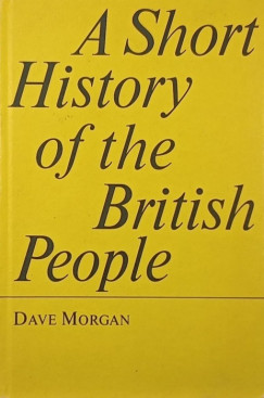 Dave Morgan - A Short History of the Birtish People