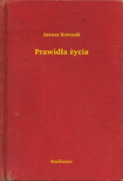 Janusz Korczak - Prawid�a �ycia