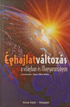 Takács-Sánta András (Szerk.) - Éghajlatváltozás a világban és Magyarországon