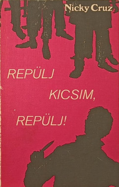 Nicky Cruz - Rep�lj kicsim, rep�lj!