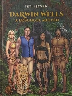 Téti István - Darwin Wells a dzsungel mélyén