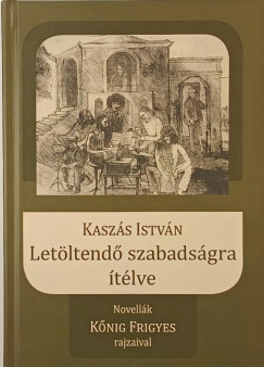 Kaszás István - Letöltendő szabadságra ítélve