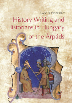 Veszprmy Lszl - History Writing and Historians in Hungary of the rpds