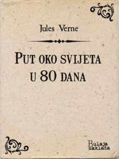 , Maja Oegovi Jules Verne - Jules Verne - Put oko svijeta u 80 dana