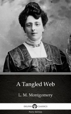 L. M. Montgomery - A Tangled Web by L. M. Montgomery (Illustrated)