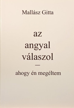 Mall�sz Gitta - Az angyal v�laszol - ahogy �n meg�ltem