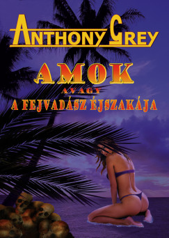 Anthony Grey - AMOK avagy a fejvadsz jszakja