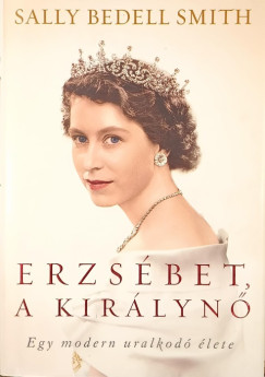 Sally Bedell Smith - Erzsébet, a királynő